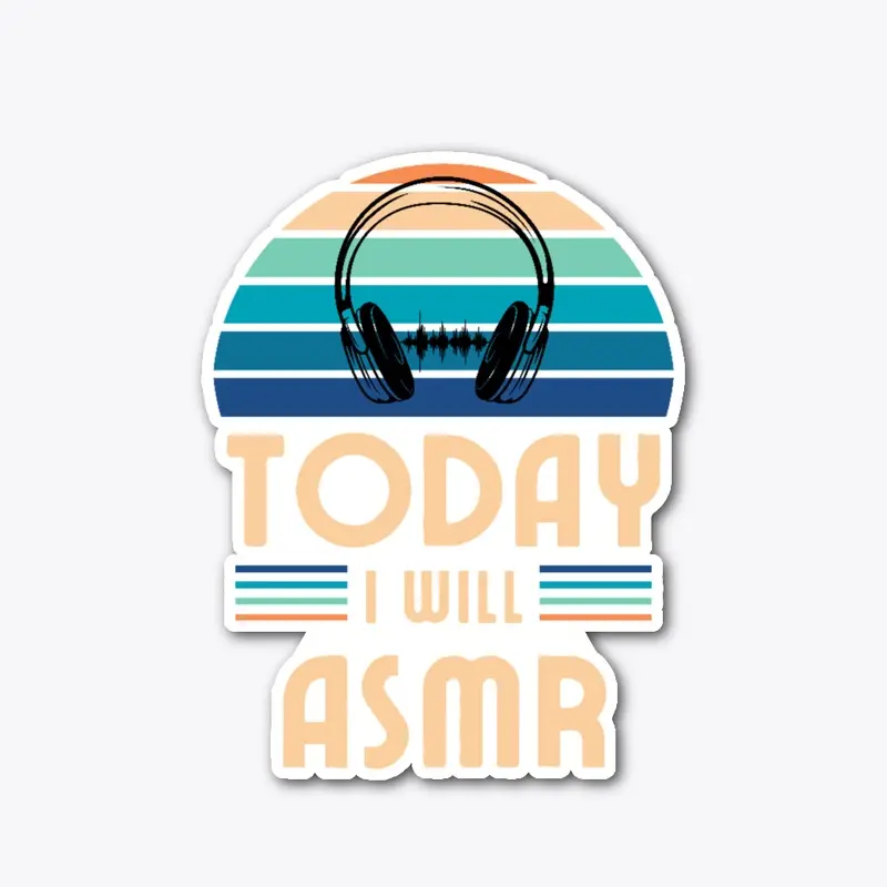 Today I will ASMR