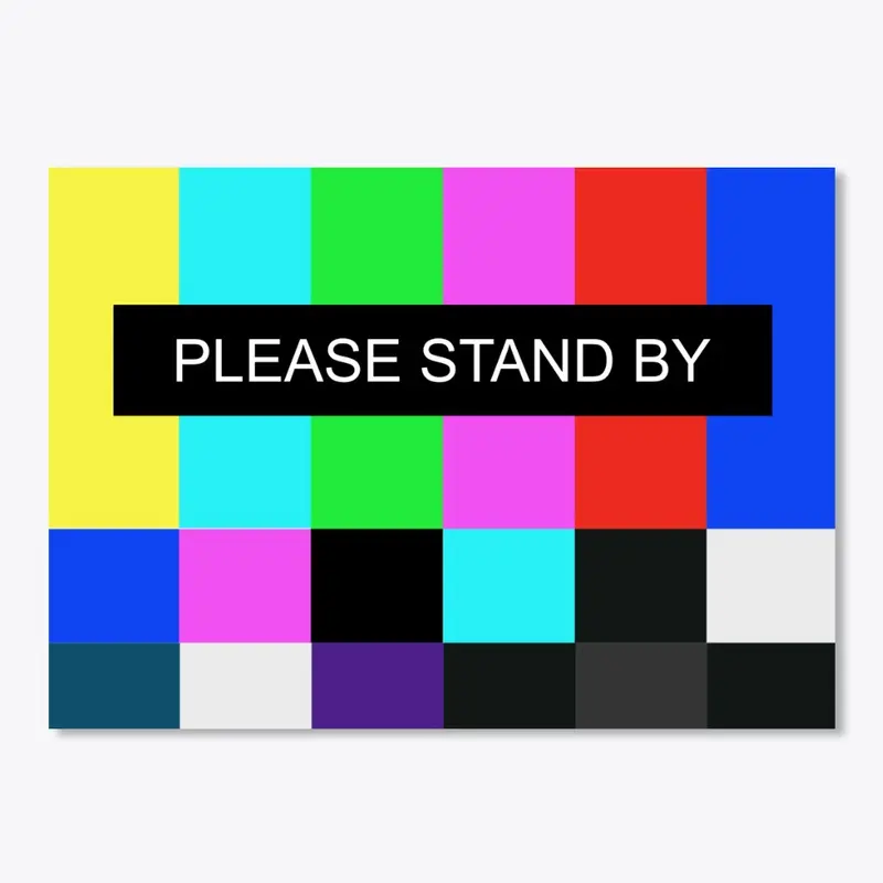 PLEASE STAND BY