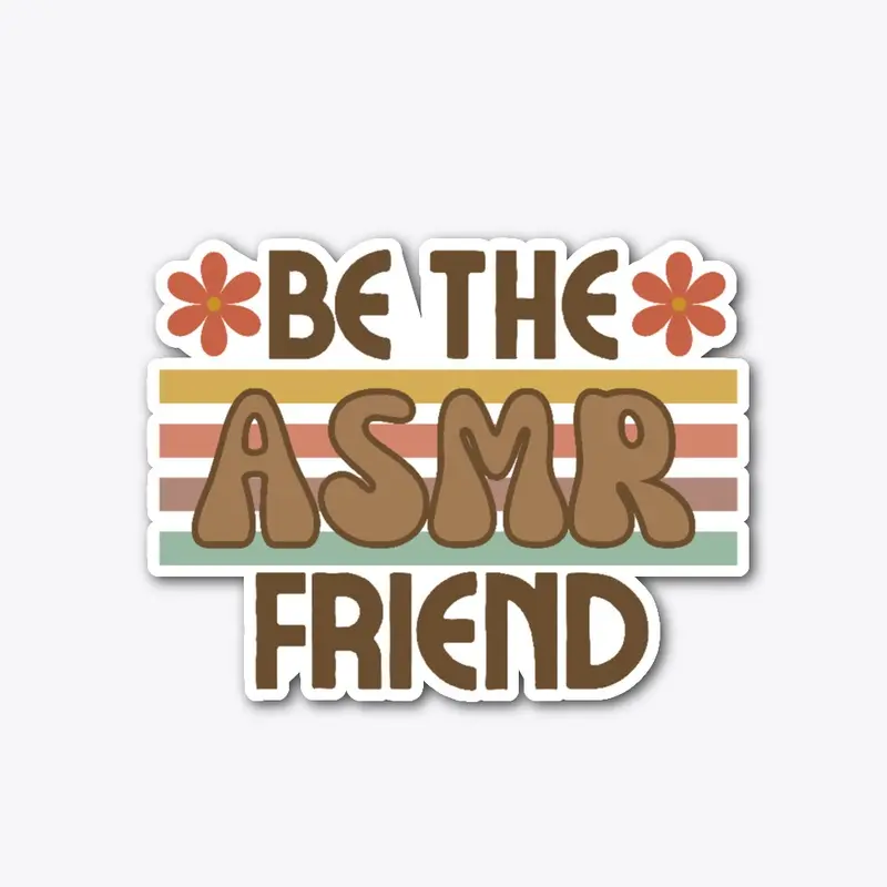 Be the ASMR Friend